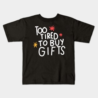 Too tired to buy gifts Kids T-Shirt